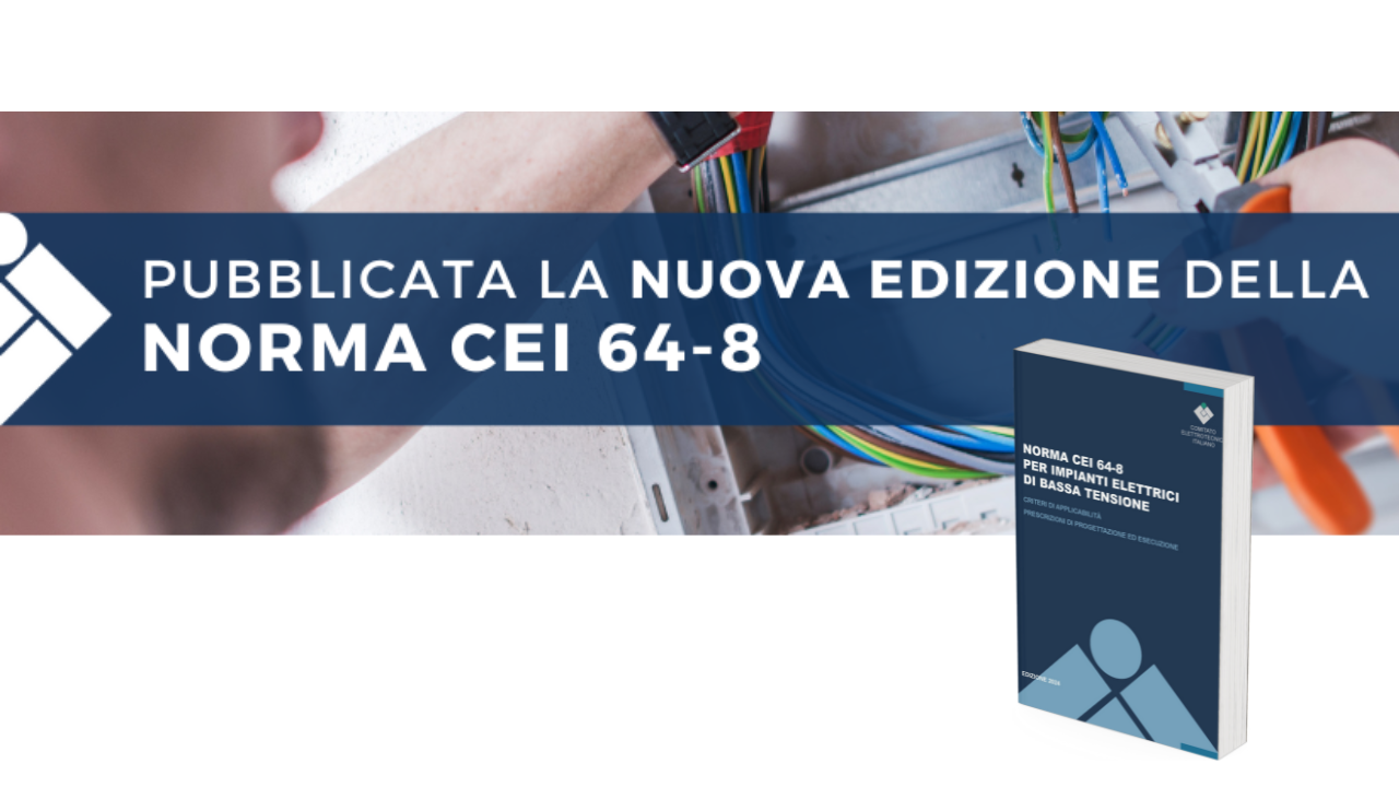 Pubblicata la nuova edizione della Norma CEI 64-8