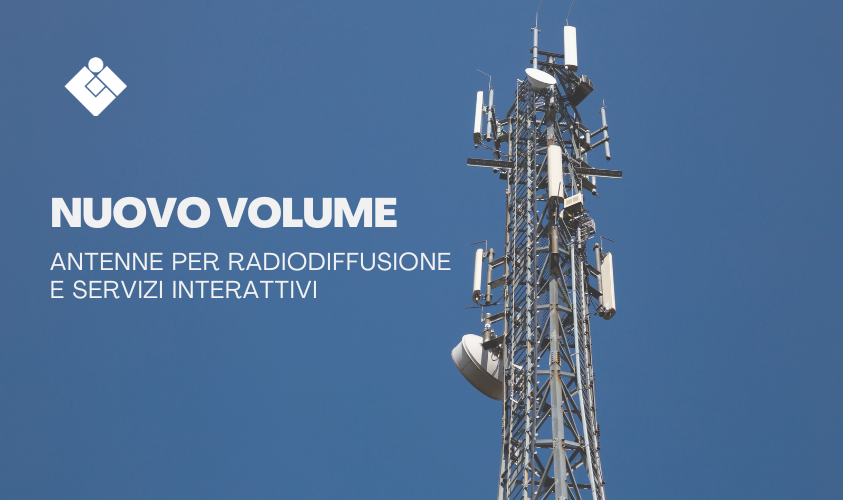 Nuovo Volume “Antenne per radiodiffusione e servizi interattivi”